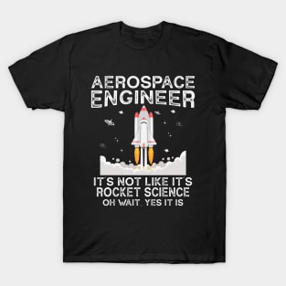 Cool Aerospace Engineer It's Not Like Rocket Scientist Space T-Shirt